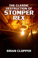 'The Classic Destruction of Stomper Rex' by Brian Clopper