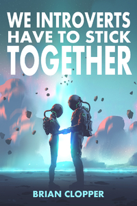 We Introverts Have To Stick Together